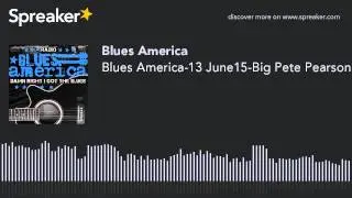 Blues America-13 June15-Big Pete Pearson (part 1 of 8)