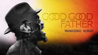 Good Good Father Cover by Manasoko Kuram