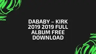 DaBaby &ndash; KIRK 2019 Full Album Free Download