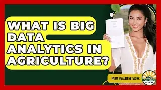 What Is Big Data Analytics In Agriculture? - Farm Wealth Network