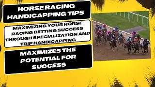 Maximizing Betting Success Through Specialization and Trip Handicapping