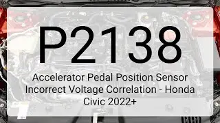DTC P2138: Accelerator Pedal Position Sensor Incorrect Voltage Correlation - Honda Civic 2022+
