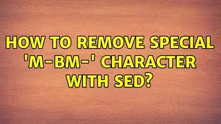 Ubuntu: How to remove special 'M-BM-' character with sed? (3 Solutions!!)
