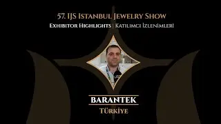 Exhibitor Highlights From 57. IJS Istanbul Jewelry Show |  Barantek