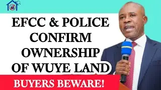 DON&rsquo;T BUY THIS LAND! EFCC & POLICE CONFIRM PLOT 804 WUYE DISPUTE