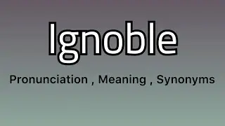 Ignoble meaning - Ignoble pronunciation - Ignoble example - Ignoble synonyms