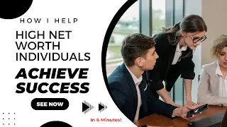 How I Help HIGH NET WORTH INDIVIDUALS Achieve Success