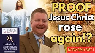 The facts and evidence for the resurrection of Jesus Christ with Josh Gehly