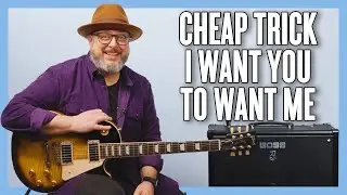 Cheap Trick: урок игры на гитаре &laquo;I Want You to Want Me&raquo; + обучающее видео