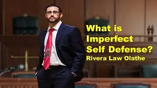 What is Imperfect Self-Defense in Kansas? Rivera Law in Olathe