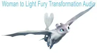 Woman to Light Fury Transformation Audio