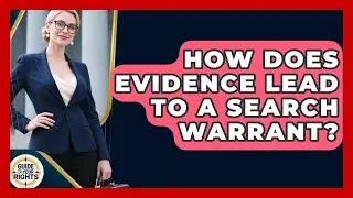 How Does Evidence Lead To A Search Warrant? - Guide To Your Rights