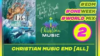 † 🌍 2 WEEK ALL MIX - [ALL] Christian Music EDM 🙏  Pray in Languages