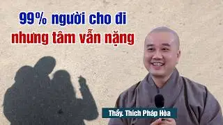 Cho đi với tâm nhẹ, phước sẽ ở lại - Thầy Thích Pháp Hòa