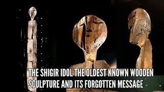 The Shigir Idol The Oldest Known Wooden Sculpture and Its Forgotten Message