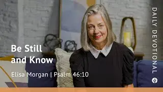 Be Still and Know | Psalm 46:10 | Our Daily Bread Video Devotional