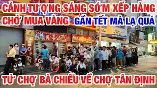 CĂNG THẬT HÀNG TRĂM NGƯỜI CHẦU CHỰC ĐỢI TIỆM VÀNG MỞ CỬA MUA VÀNG | CHỢ BÀ CHIỂU VỀ CHỢ TÂN ĐỊNH