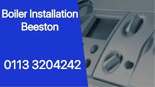 Beeston Leeds Boiler Installation Residential & Commercial All Boilers Installed Serviced & Repaired