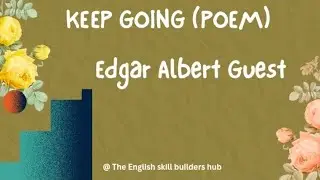 KEEP GOING POEM BY EDGAR ALBERT GUEST 
