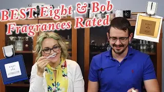 Eight & Bob Fragrances Rated By My Wife | Sexiest Eight & Bob Fragrances