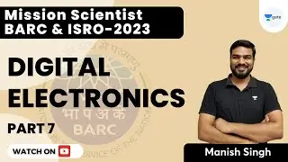Mission Scientist BARC & ISRO 2023 | Digital Electronics | Part 7 | Manish Kumar Singh