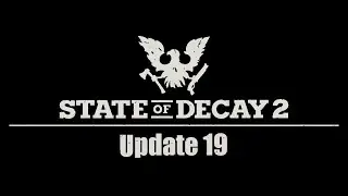 State Of Decay 2 NEW UPDATE 19 INFORMATION!!!!