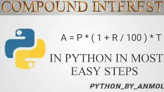 Compound Interest in Python for Beginners | Compound Interest in most easy steps | Anmol Agrawal
