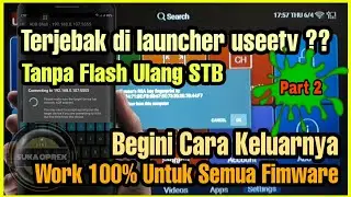 Terjebak Di Launcher UseeTv | Begini Cara Keluarnya Tanpa Flash Ulang #Part2