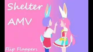 flip flappers - shelter amv