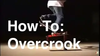 How To Overcrook | Skateboarding Trick Tips