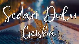 Sedari Dulu - Geisha ( Lagu Lirik )
