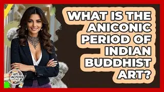 What Is The Aniconic Period Of Indian Buddhist Art? - Art Across Cultures