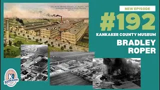 #192: Kankakee County Museum: Bradley Roper Manufacturing