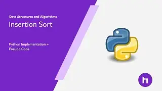 Insertion Sort Algorithm [Pseudo Code + Python Implementation]