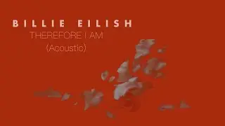 Billie Eilish -Therefore I am (Acoustic)