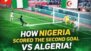 Breaking Down Nigeria&rsquo;s Second Goal vs Algeria