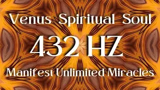 Venus Spiritual Soul I 432 HZ Manifest Unlimited Miracles I AWAKENING NOW 
