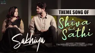 Sakhiya - Shiva & Sathi Theme Song || Sheetal Gauthaman || Akhil Raj || Infinitum Media
