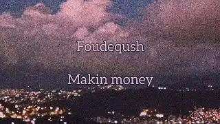 Foudeqush - Makin money