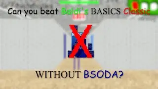 Can you beat Baldi's Basics Classic without BSODA? - Baldi's Basics Challenge