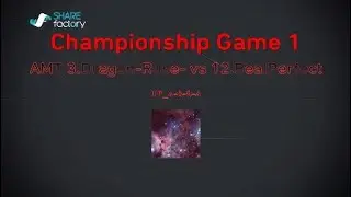 Championship Game 1 AMT 3.Dragon-Ruse- vs 12.RealPerfect
