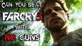 Can you beat Far Cry 3 WITHOUT Guns on MASTER