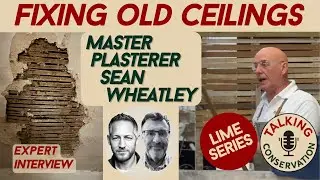 How to Fix Ceilings in Older Homes &ndash; Lath, Plaster & Lime Advice with Master Plasterer Sean Wheatley