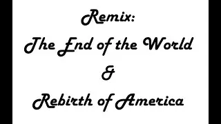 Remix: End of the World & Rebirth of America