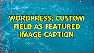 Wordpress: Custom field as featured image caption