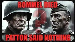 When Rommel Died Why Patton Said NOTHING &ndash; The Untold WWII Mystery