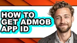 How to Get Admob App Id - Step by Step