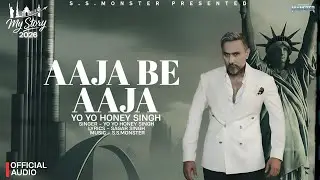 AAJA BE AAJA: (Lyrical Video)| My Story Album 2026 | Yo Yo Honey Singh | Sagar Singh Monster