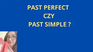Past Perfect czy Past Simple na... linii czasu