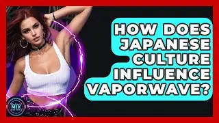 How Does Japanese Culture Influence Vaporwave? - Electronic Mix Masters